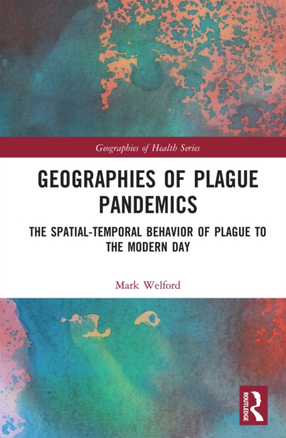 Geographies of Plague Pandemics : The Spatial-Temporal Behavior of Plague to the Modern Day, PDF eBook