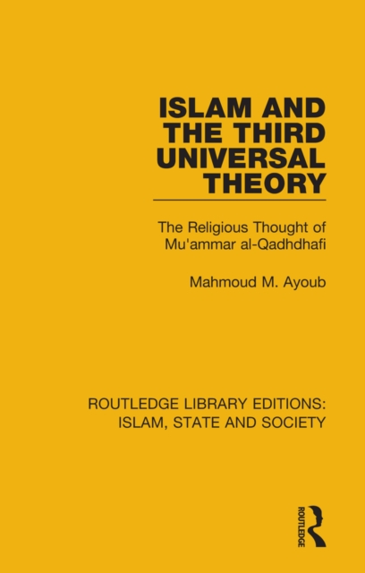 Islam and the Third Universal Theory : The Religious Thought of Mu'ammar al-Qadhdhafi, PDF eBook