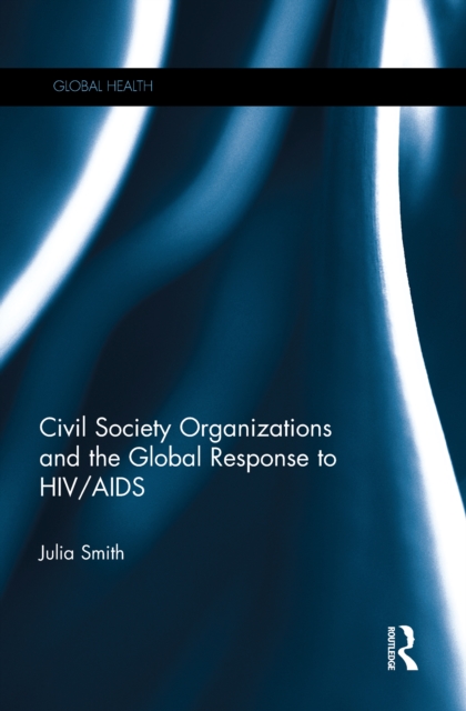 Civil Society Organizations and the Global Response to HIV/AIDS, EPUB eBook