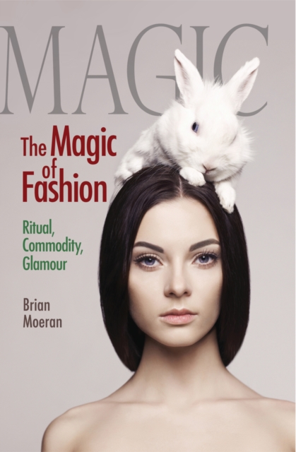 The Magic of Fashion : Ritual, Commodity, Glamour, PDF eBook