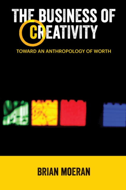 The Business of Creativity : Toward an Anthropology of Worth, EPUB eBook