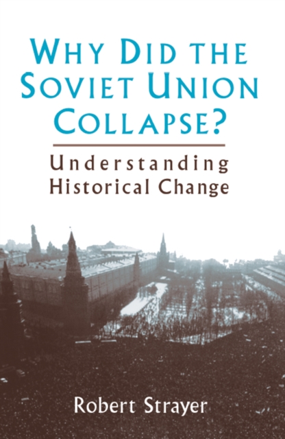 Why Did the Soviet Union Collapse?: Understanding Historical Change : Understanding Historical Change, PDF eBook