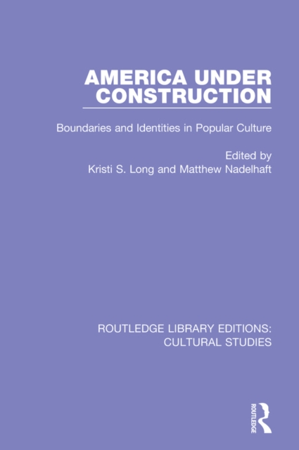 America Under Construction : Boundaries and Identities in Popular Culture, PDF eBook