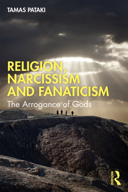 Religion, Narcissism and Fanaticism : The Arrogance of Gods, EPUB eBook