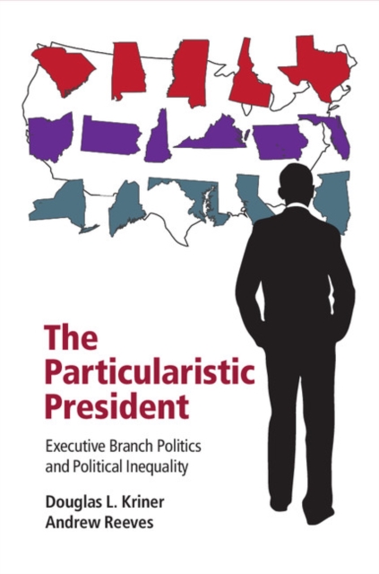 The Particularistic President : Executive Branch Politics and Political Inequality, PDF eBook