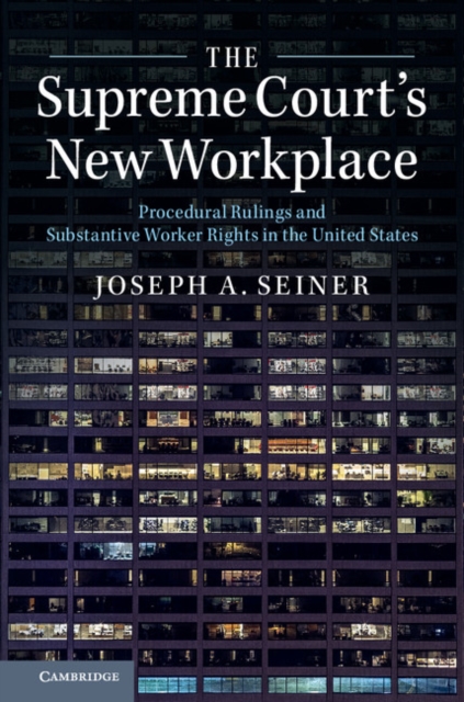 The Supreme Court's New Workplace : Procedural Rulings and Substantive Worker Rights in the United States, Paperback / softback Book