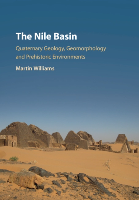 Nile Basin : Quaternary Geology, Geomorphology and Prehistoric Environments, EPUB eBook