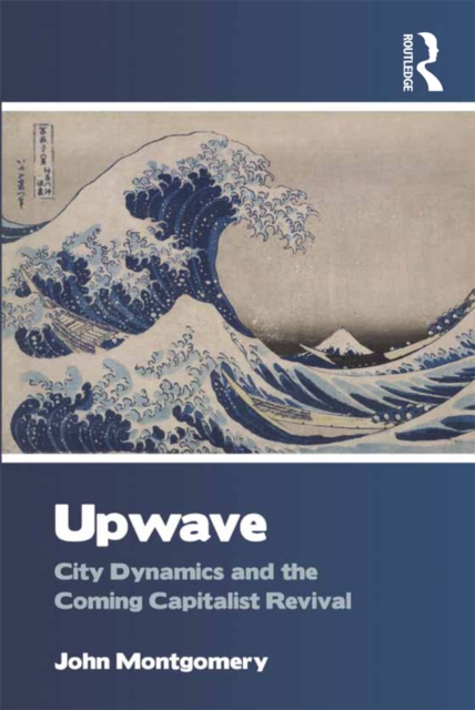 Upwave : City Dynamics and the Coming Capitalist Revival, EPUB eBook
