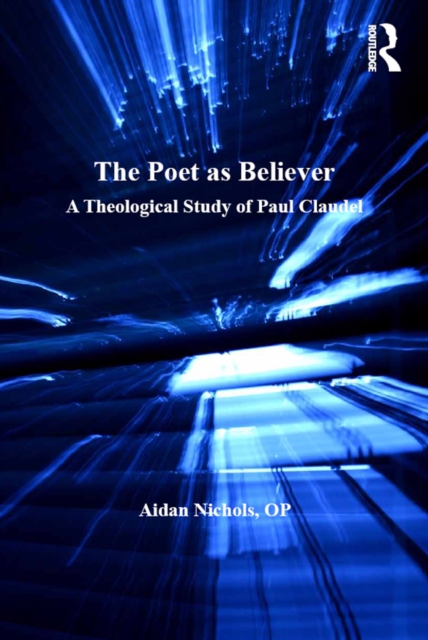 The Poet as Believer : A Theological Study of Paul Claudel, EPUB eBook
