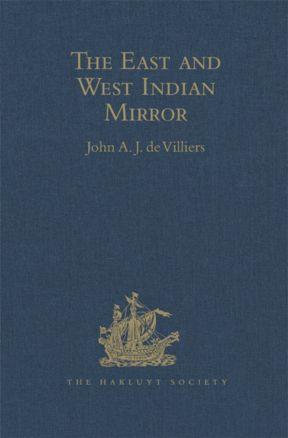 The East and West Indian Mirror : Being an Account of Joris van Speilbergen's Voyage Round the World (1614-1617), and the Australian Navigations of Jacob le Maire, PDF eBook