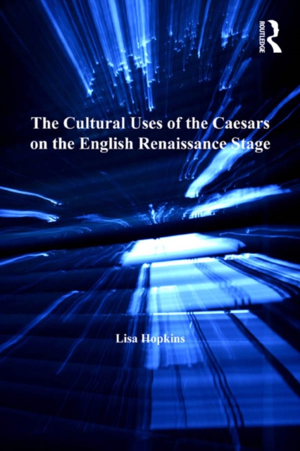 The Cultural Uses of the Caesars on the English Renaissance Stage, EPUB eBook