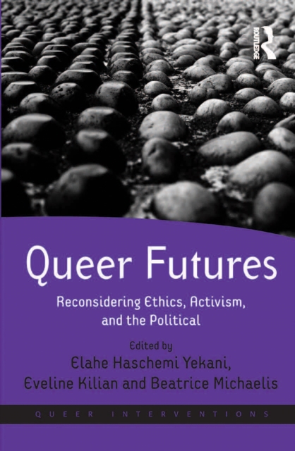 Queer Futures : Reconsidering Ethics, Activism, and the Political, EPUB eBook