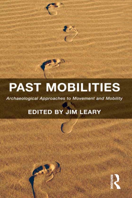 Past Mobilities : Archaeological Approaches to Movement and Mobility, EPUB eBook