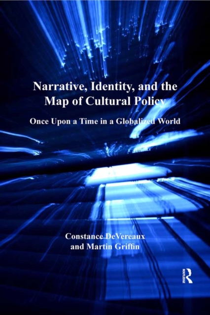 Narrative, Identity, and the Map of Cultural Policy : Once Upon a Time in a Globalized World, EPUB eBook