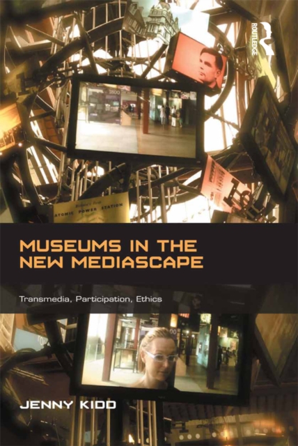 Museums in the New Mediascape : Transmedia, Participation, Ethics, EPUB eBook