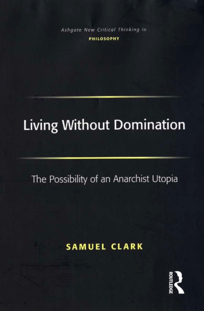 Living Without Domination : The Possibility of an Anarchist Utopia, EPUB eBook
