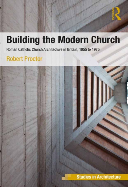 Building the Modern Church : Roman Catholic Church Architecture in Britain, 1955 to 1975, EPUB eBook