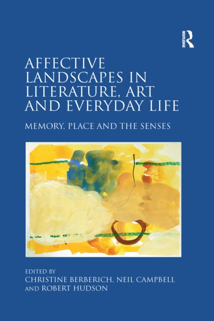 Affective Landscapes in Literature, Art and Everyday Life : Memory, Place and the Senses, EPUB eBook