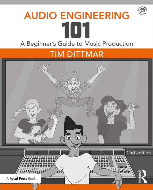 Audio Engineering 101 : A Beginner's Guide to Music Production, PDF eBook
