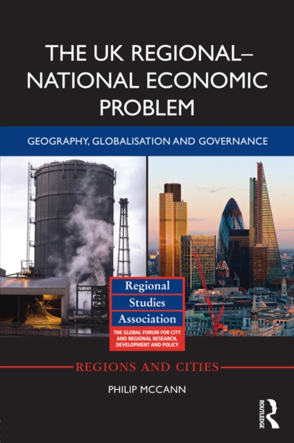 The UK Regional–National Economic Problem : Geography, globalisation and governance, EPUB eBook