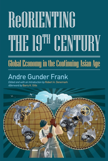 Reorienting the 19th Century : Global Economy in the Continuing Asian Age, PDF eBook