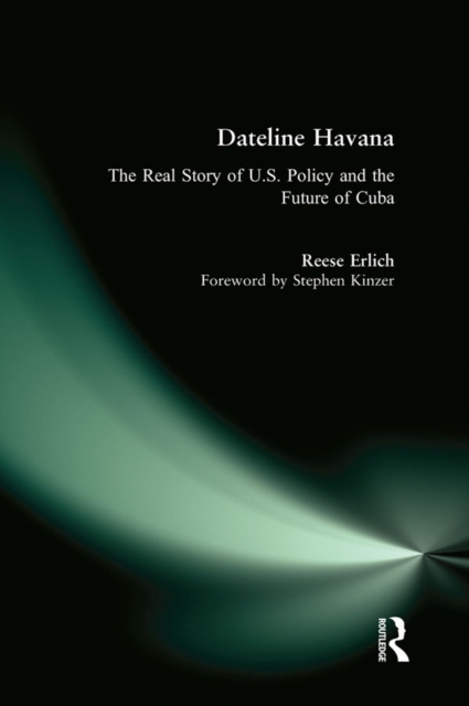 Dateline Havana : The Real Story of Us Policy and the Future of Cuba, EPUB eBook