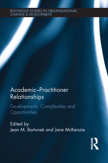 Academic-Practitioner Relationships : Developments, Complexities and Opportunities, EPUB eBook