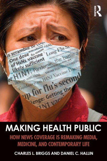 Making Health Public : How News Coverage Is Remaking Media, Medicine, and Contemporary Life, PDF eBook