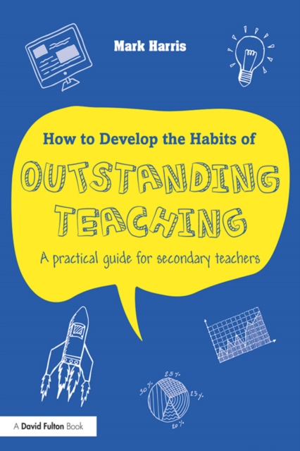 How to Develop the Habits of Outstanding Teaching : A practical guide for secondary teachers, PDF eBook