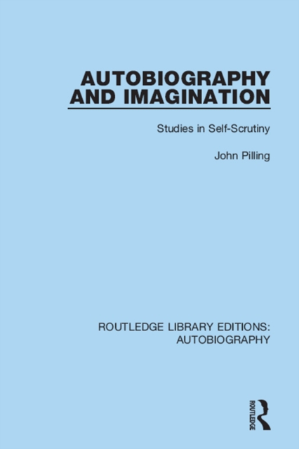 Autobiography and Imagination : Studies in Self-scrutiny, PDF eBook