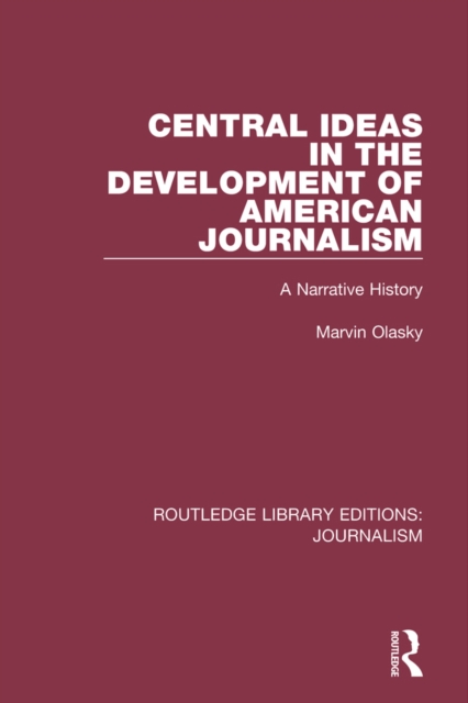 Central Ideas in the Development of American Journalism : A Narrative History, EPUB eBook