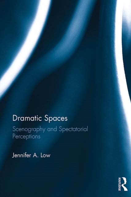 Dramatic Spaces : Scenography and Spectatorial Perceptions, PDF eBook