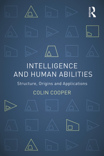 Intelligence and Human Abilities : Structure, Origins and Applications, EPUB eBook