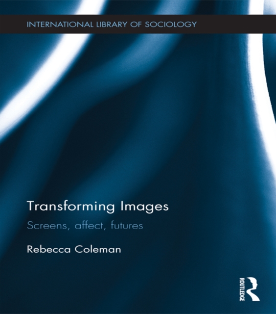 Transforming Images : Screens, affect, futures, EPUB eBook