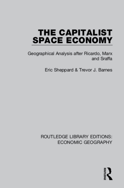 The Capitalist Space Economy : Geographical Analysis after Ricardo, Marx and Sraffa, PDF eBook