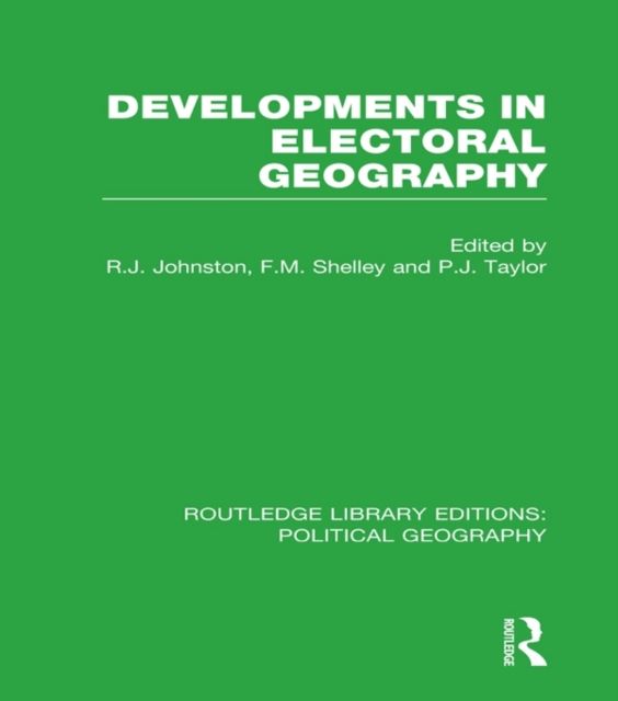 Developments in Electoral Geography (Routledge Library Editions: Political Geography), PDF eBook