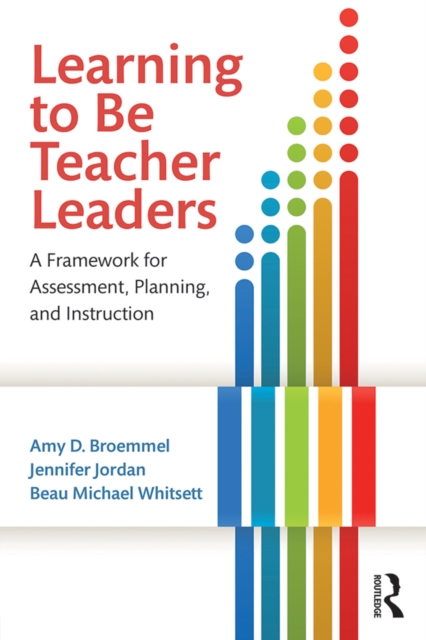 Learning to Be Teacher Leaders : A Framework for Assessment, Planning, and Instruction, PDF eBook