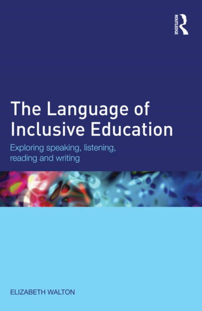 The Language of Inclusive Education : Exploring speaking, listening, reading and writing, PDF eBook