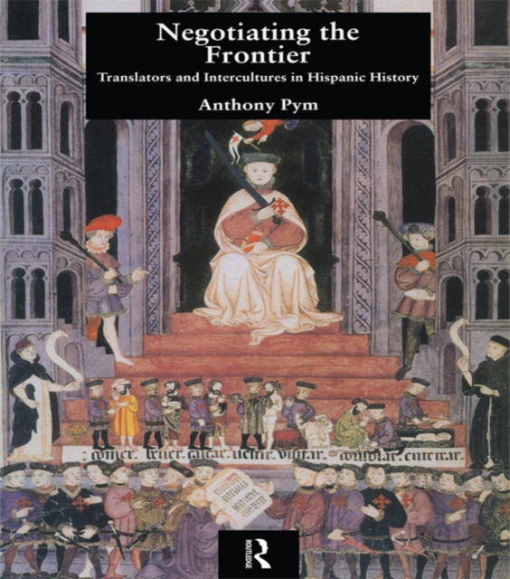 Negotiating the Frontier : Translators and Intercultures in Hispanic History, PDF eBook