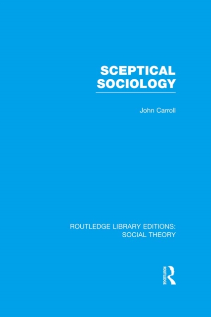 Sceptical Sociology (RLE Social Theory), PDF eBook