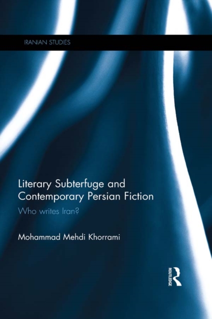 Literary Subterfuge and Contemporary Persian Fiction : Who Writes Iran?, EPUB eBook