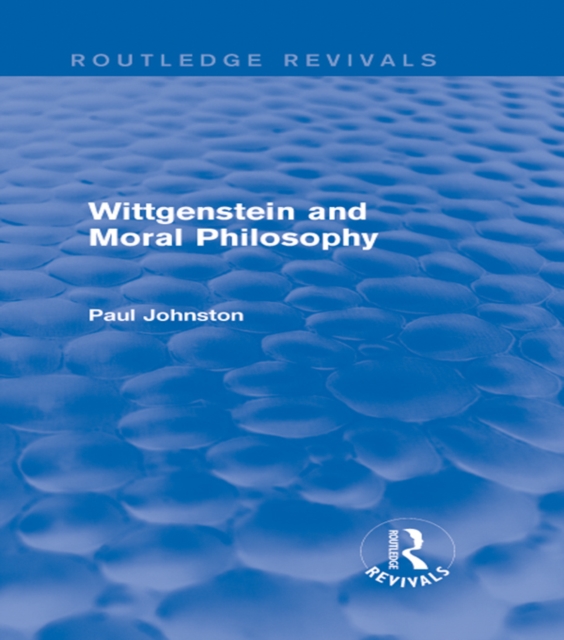 Wittgenstein and Moral Philosophy (Routledge Revivals), PDF eBook