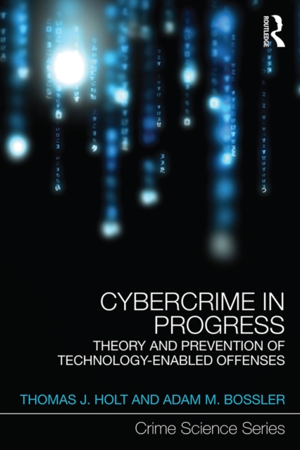 Cybercrime in Progress : Theory and prevention of technology-enabled offenses, EPUB eBook
