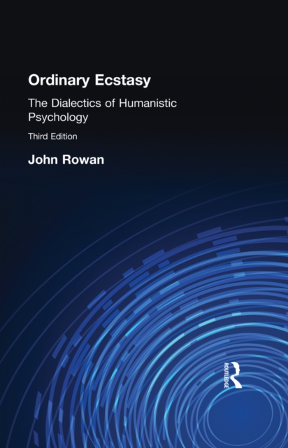 Ordinary Ecstasy : The Dialectics of Humanistic Psychology, PDF eBook