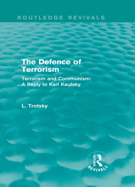 The Defence of Terrorism (Routledge Revivals) : Terrorism and Communism, EPUB eBook