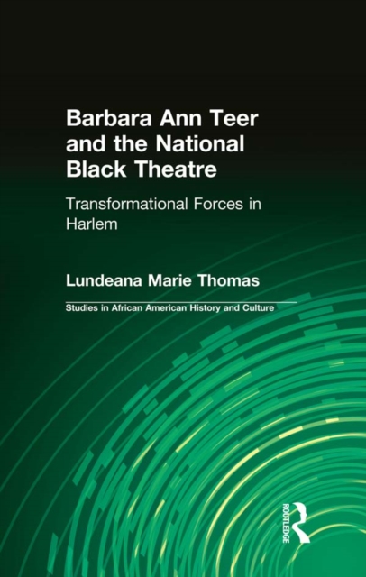 Barbara Ann Teer and the National Black Theatre : Transformational Forces in Harlem, EPUB eBook