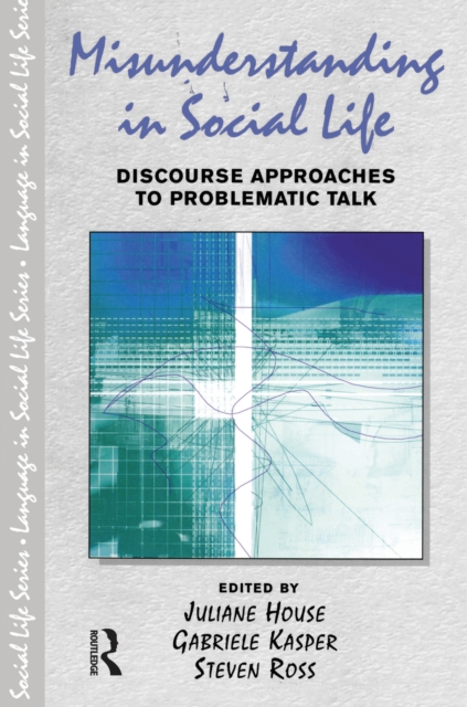 Misunderstanding in Social Life : Discourse Approaches to Problematic Talk, EPUB eBook