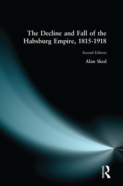 The Decline and Fall of the Habsburg Empire, 1815-1918, EPUB eBook