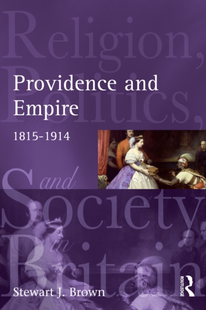 Providence and Empire : Religion, Politics and Society in the United Kingdom, 1815-1914, PDF eBook