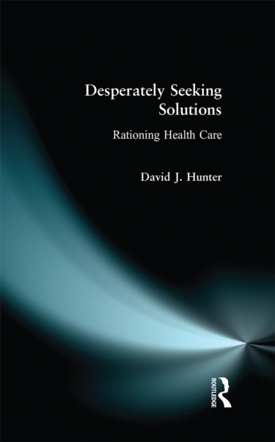 Desperately Seeking Solutions : Rationing Health Care, EPUB eBook